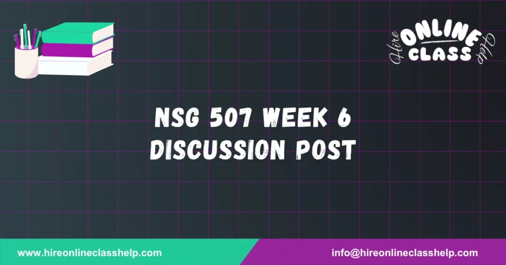 NSG 507 Week 6 Discussion post