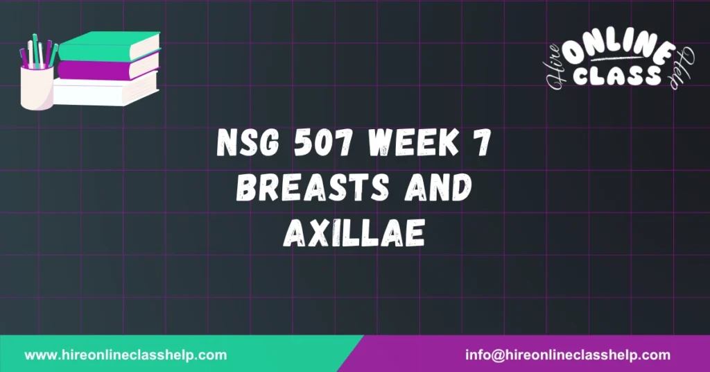 NSG 507 Week 7 Breasts and Axillae