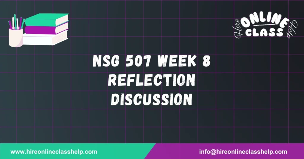 NSG 507 Week 8 Reflection Discussion
