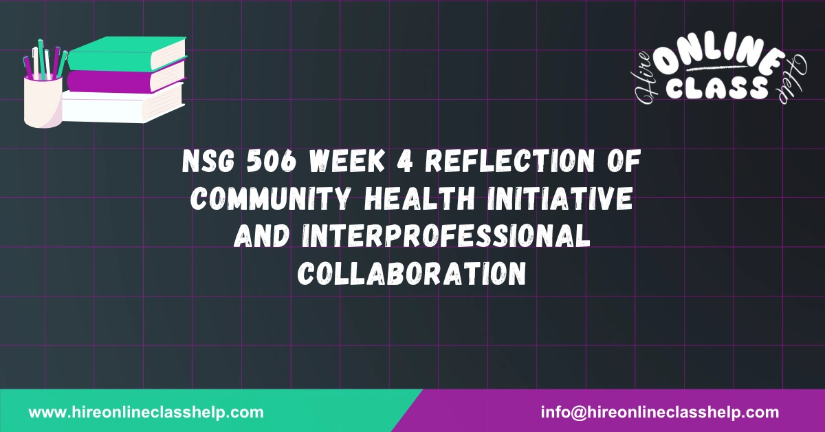 NSG 506 Week 4 Reflection of Community Health Initiative and Interprofessional Collaboration