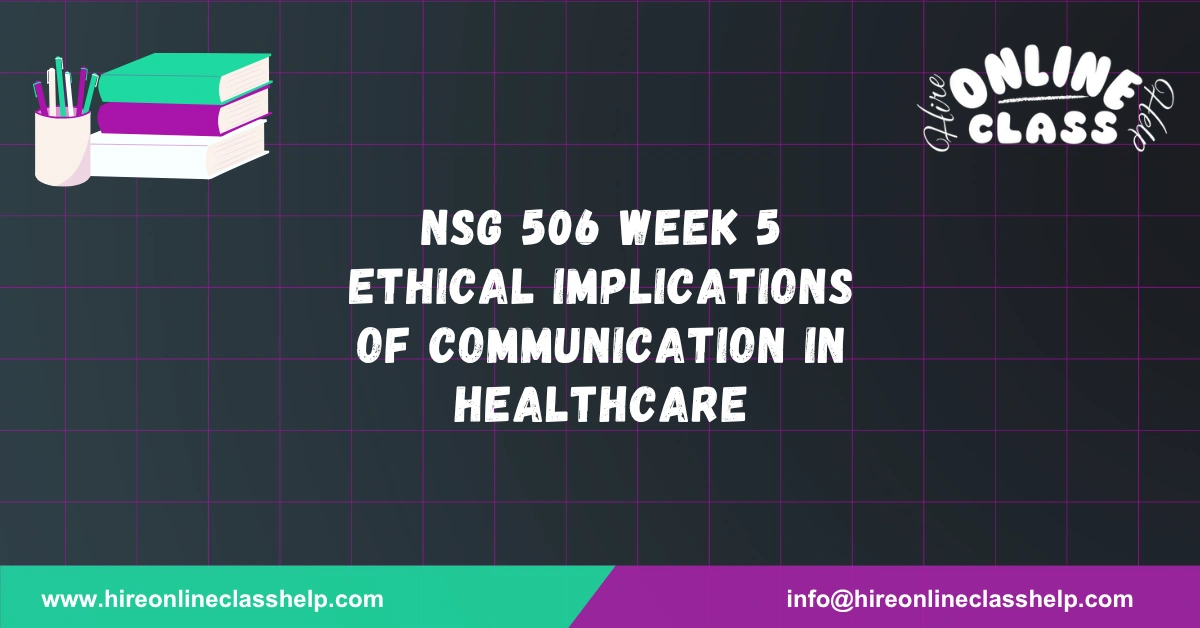 NSG 506 Week 5 Ethical Implications of Communication in Healthcare