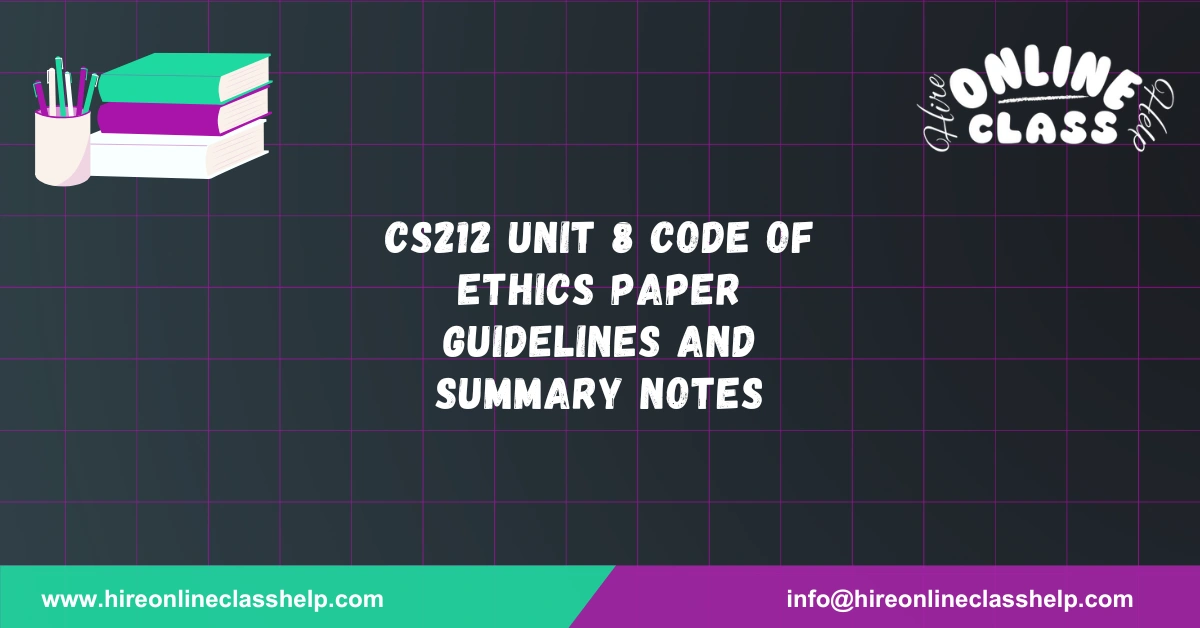 CS212 Unit 8 Code of Ethics Paper Guidelines and Summary Notes