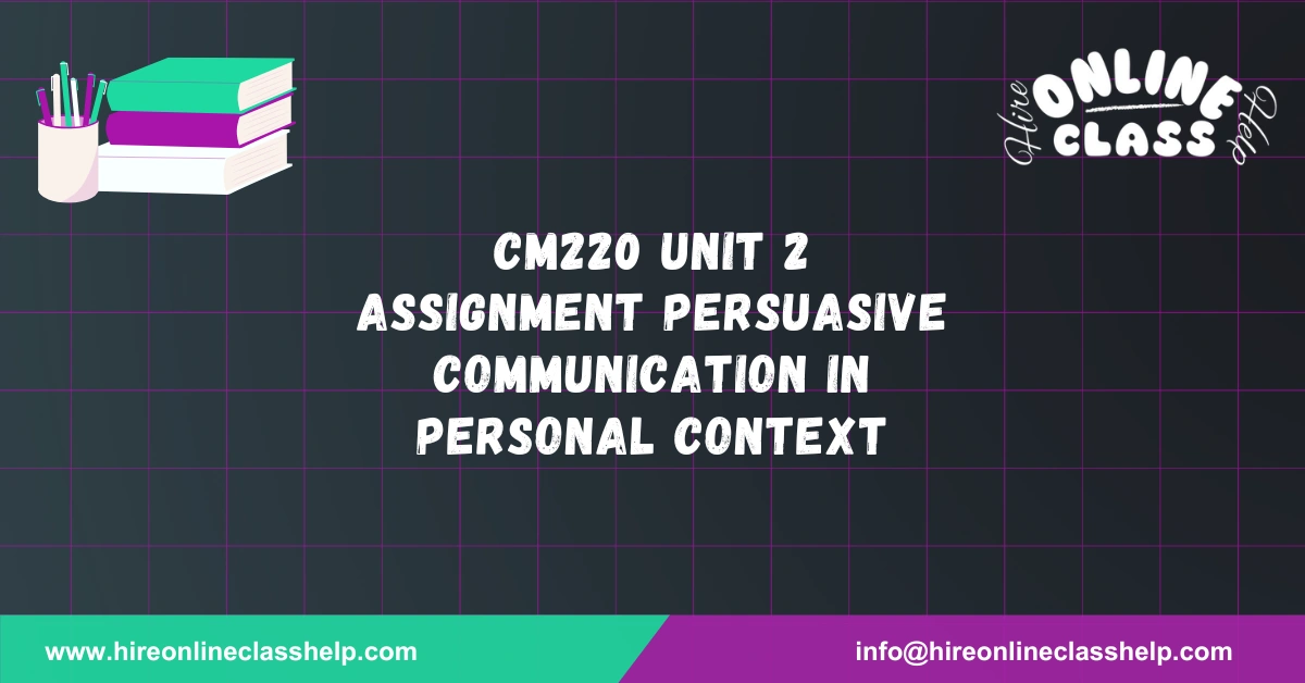 CM220 Unit 2 Assignment Persuasive Communication in Personal Context