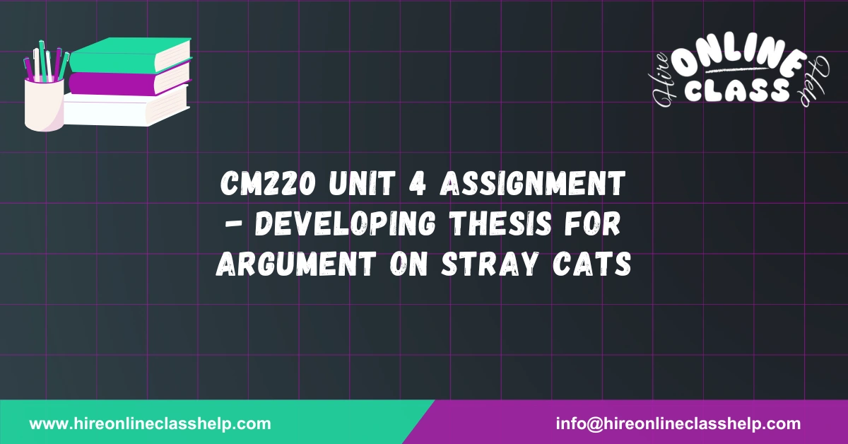 CM220 Unit 4 Assignment - Developing Thesis for Argument on Stray Cats