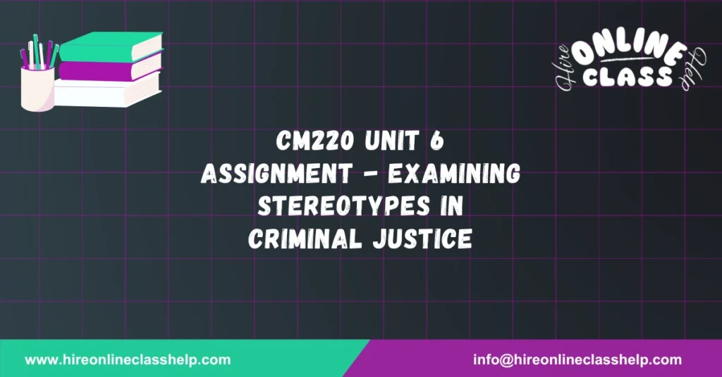 CM220 Unit 6 Assignment - Examining Stereotypes in Criminal Justice