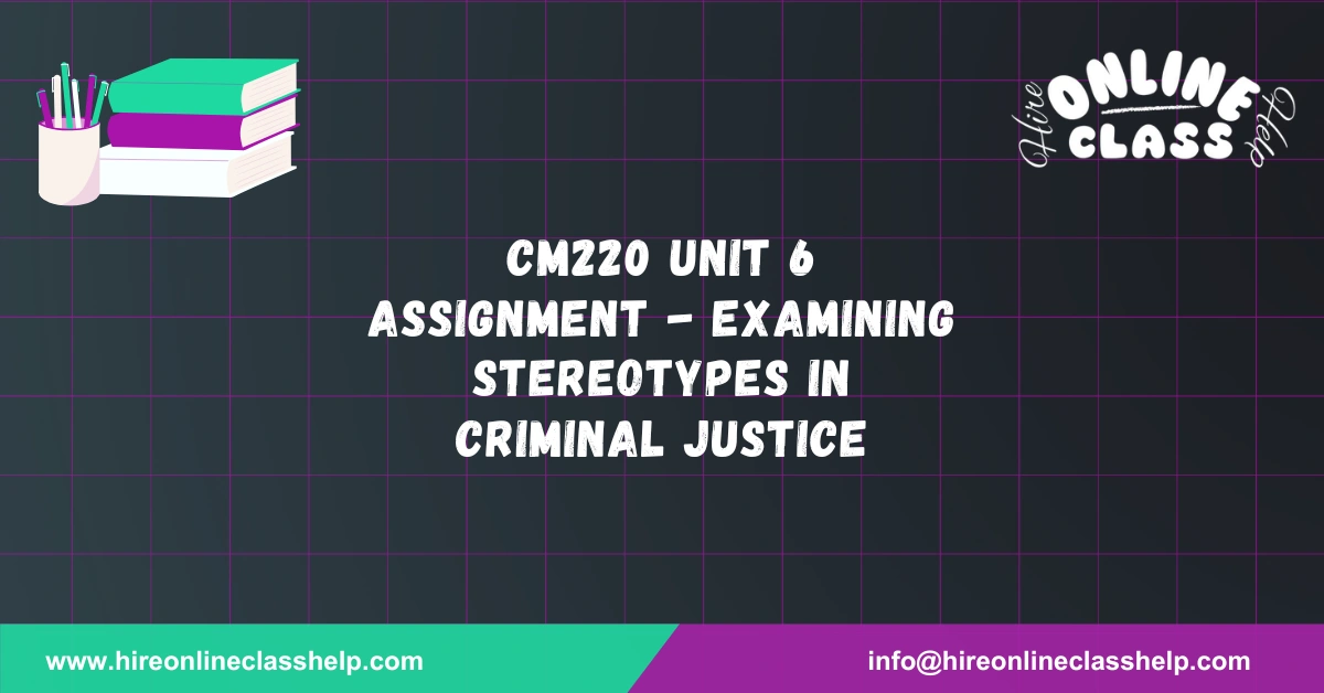 CM220 Unit 6 Assignment - Examining Stereotypes in Criminal Justice