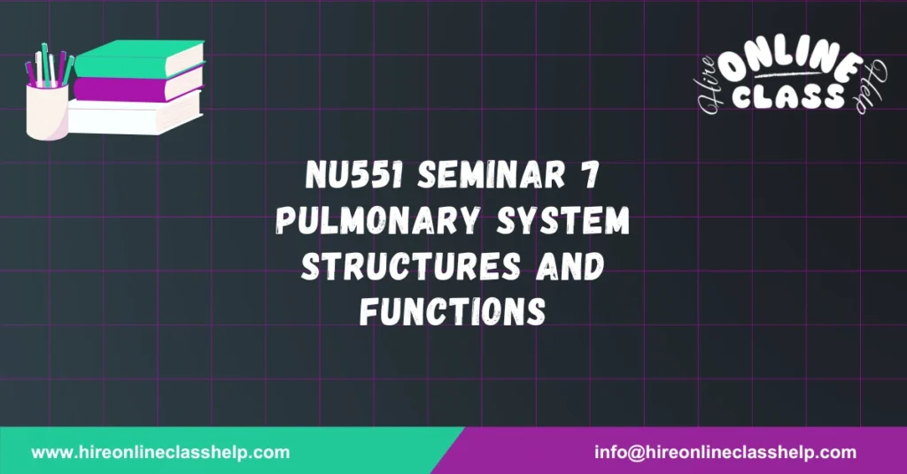 NU551 Seminar 7 Pulmonary System Structures and Functions