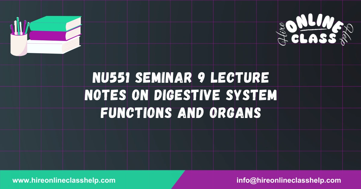 NU551 Seminar 9 Lecture Notes on Digestive System Functions and Organs