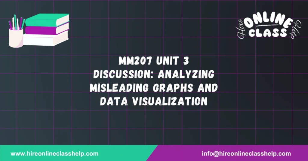 MM207 Unit 3 Discussion: Analyzing Misleading Graphs and Data Visualization