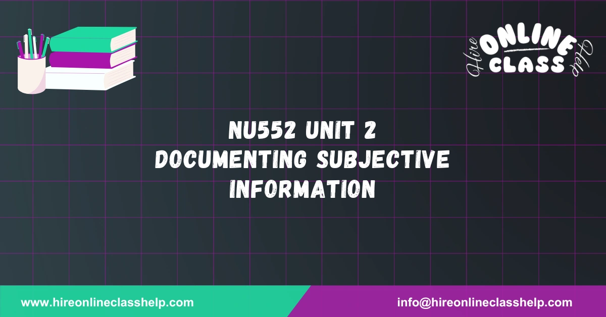 NU552 Unit 2 Documenting Subjective information