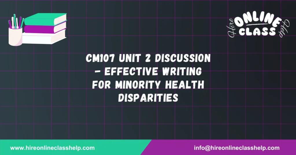 CM107 Unit 2 Discussion - Effective Writing for Minority Health Disparities