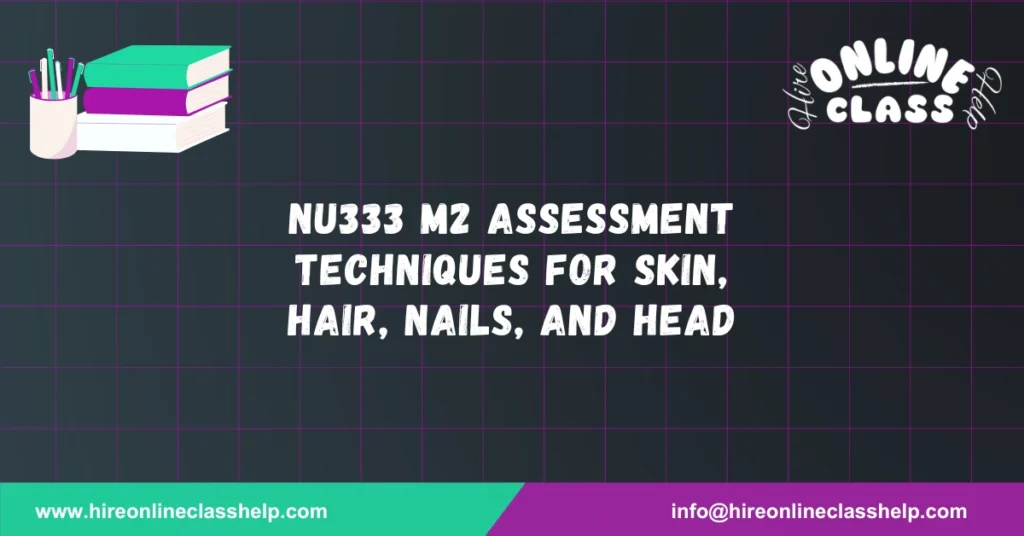 NU333 M2 Assessment Techniques for Skin, Hair, Nails, and Head