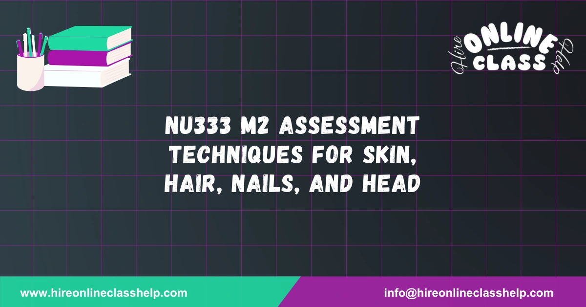 NU333 M2 Assessment Techniques for Skin, Hair, Nails, and Head