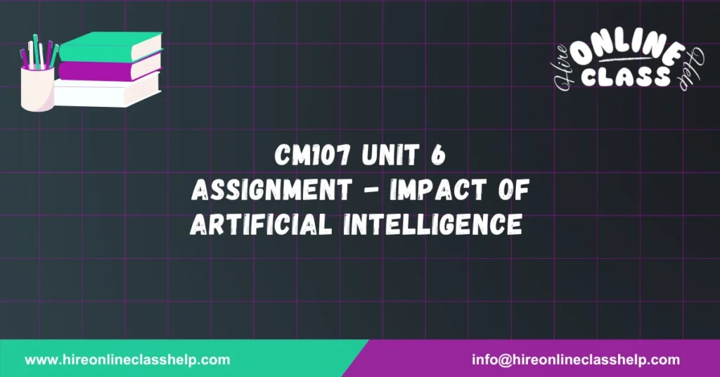 CM107 Unit 6 Assignment - Impact of Artificial Intelligence