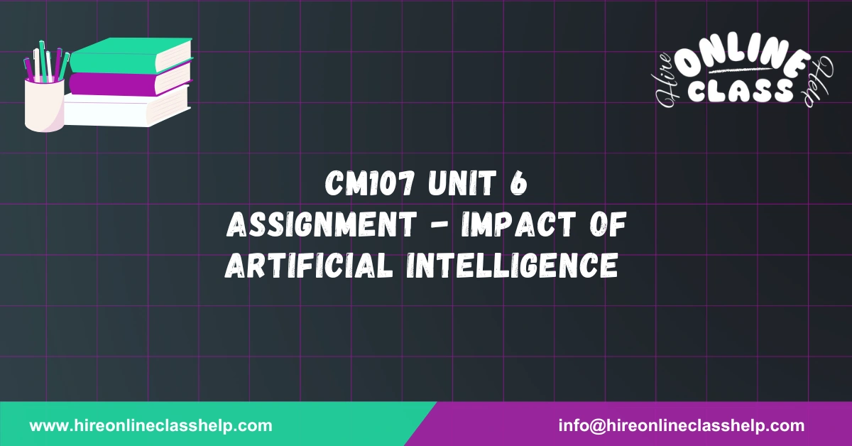 CM107 Unit 6 Assignment - Impact of Artificial Intelligence