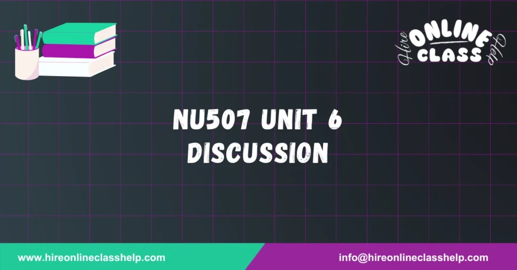 NU507 Unit 6 Discussion