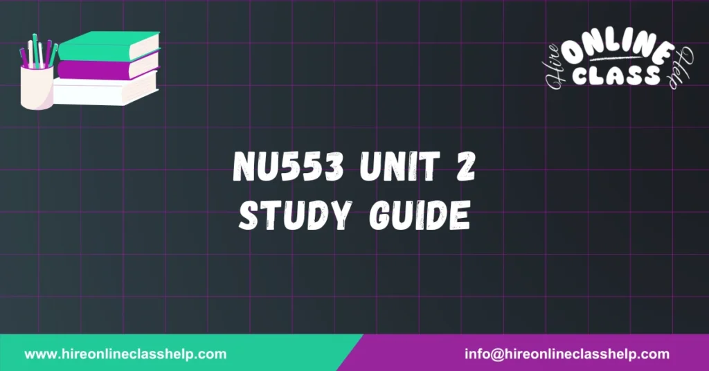 NU553 Unit 2 Study Guide