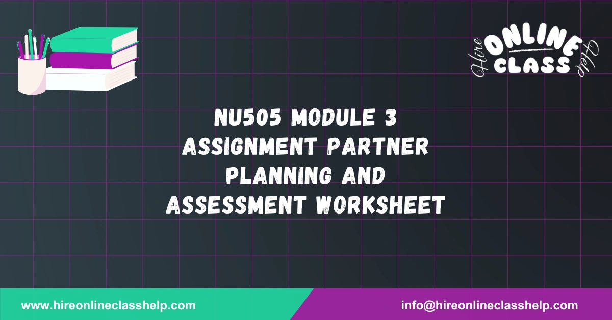 NU505 Module 3 Assignment Partner Planning and Assessment Worksheet