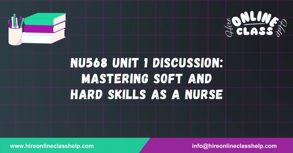 NU568 Unit 1 Discussion: Mastering Soft and Hard Skills as a Nurse