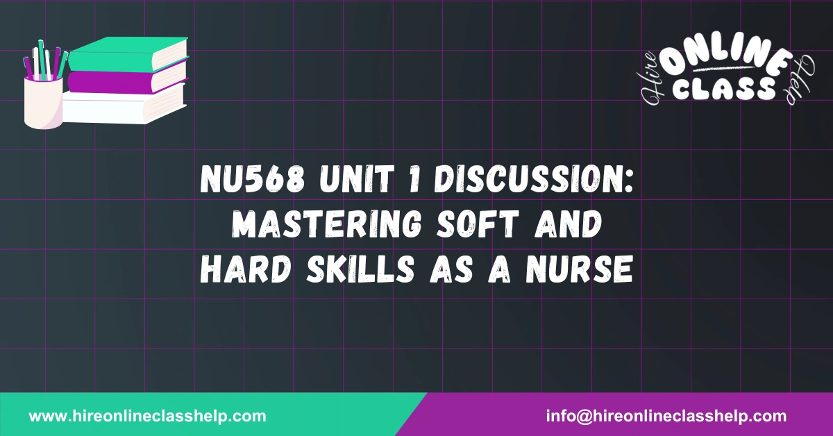 NU568 Unit 1 Discussion: Mastering Soft and Hard Skills as a Nurse