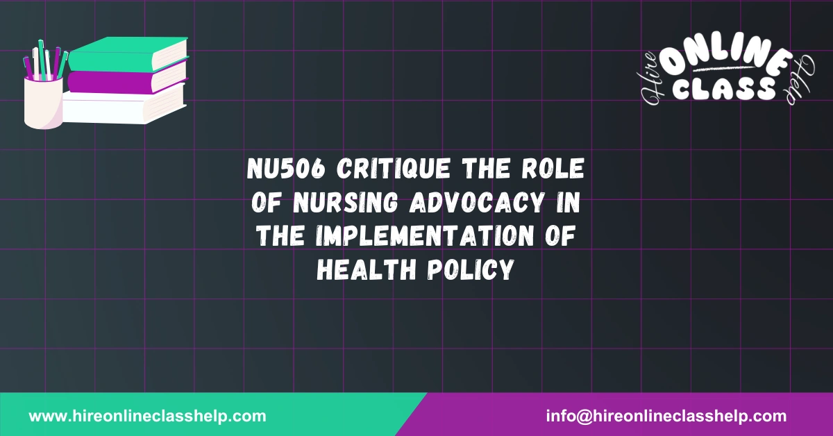 NU506 Critique the Role of Nursing Advocacy in the Implementation of Health Policy