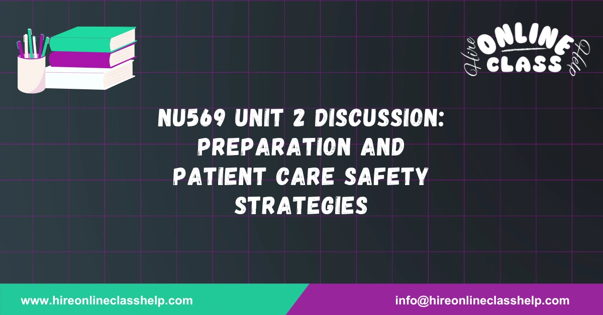 NU569 Unit 2 Discussion: Preparation and Patient Care Safety Strategies