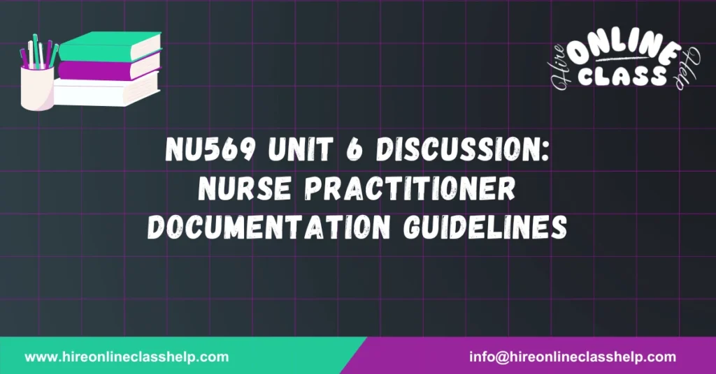 NU569 Unit 6 Discussion: Nurse Practitioner Documentation Guidelines