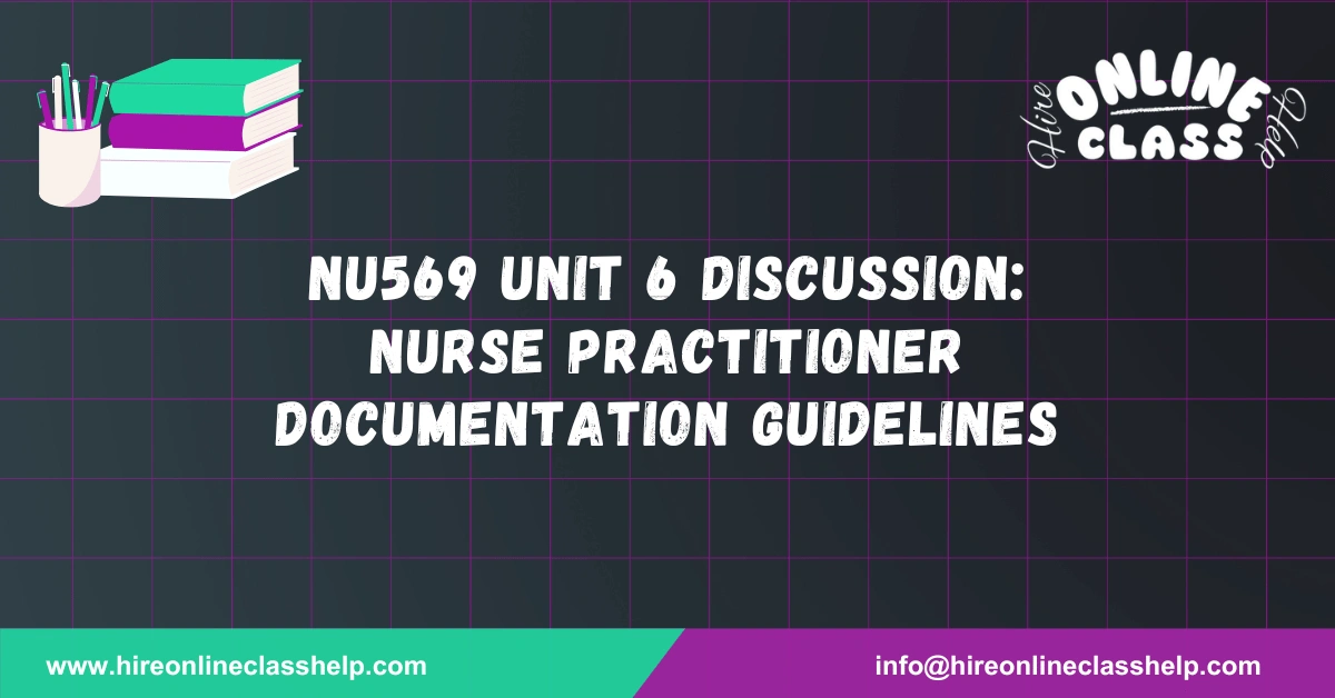 NU569 Unit 6 Discussion: Nurse Practitioner Documentation Guidelines