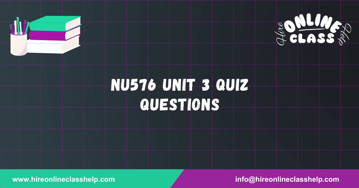 NU576 Unit 3 Quiz Questions