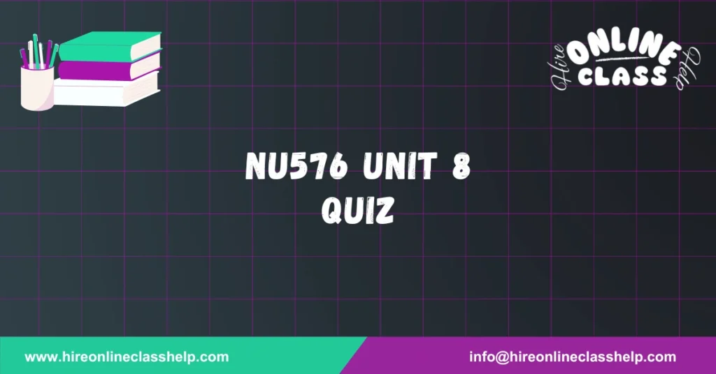 NU576 Unit 8 Quiz