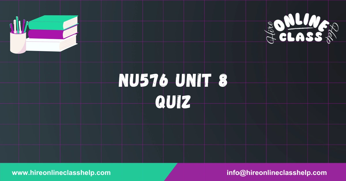 NU576 Unit 8 Quiz