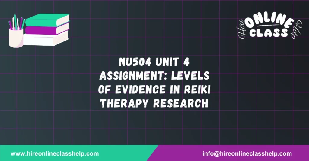 NU504 Unit 4 Assignment: Levels of Evidence in Reiki Therapy Research