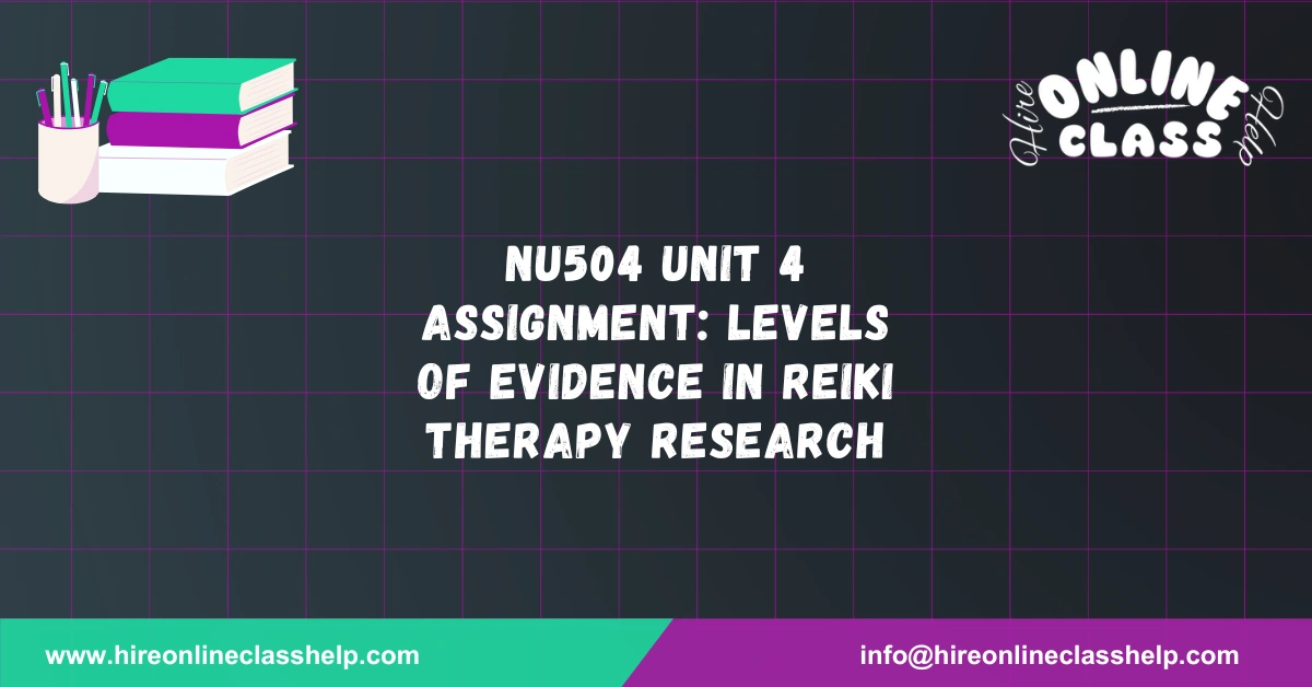 NU504 Unit 4 Assignment: Levels of Evidence in Reiki Therapy Research