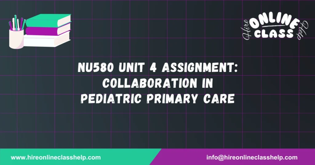 NU580 Unit 4 Assignment: Collaboration in Pediatric Primary Care