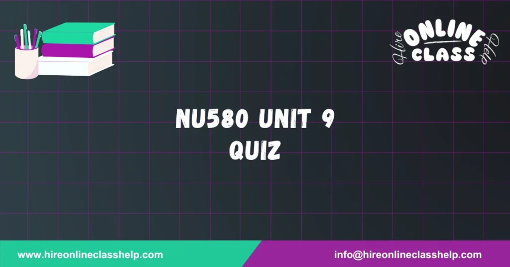 NU580 Unit 9 Quiz