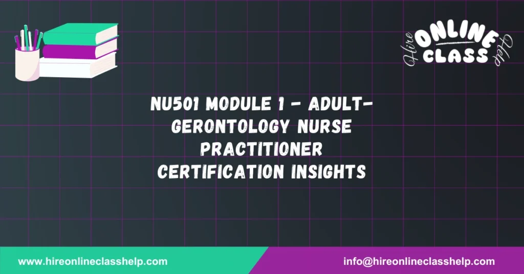 NU501 Module 1 - Adult-Gerontology Nurse Practitioner Certification Insights