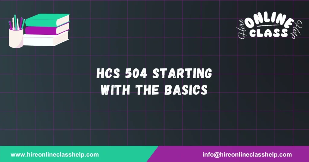 HCS 504 Starting With The Basics