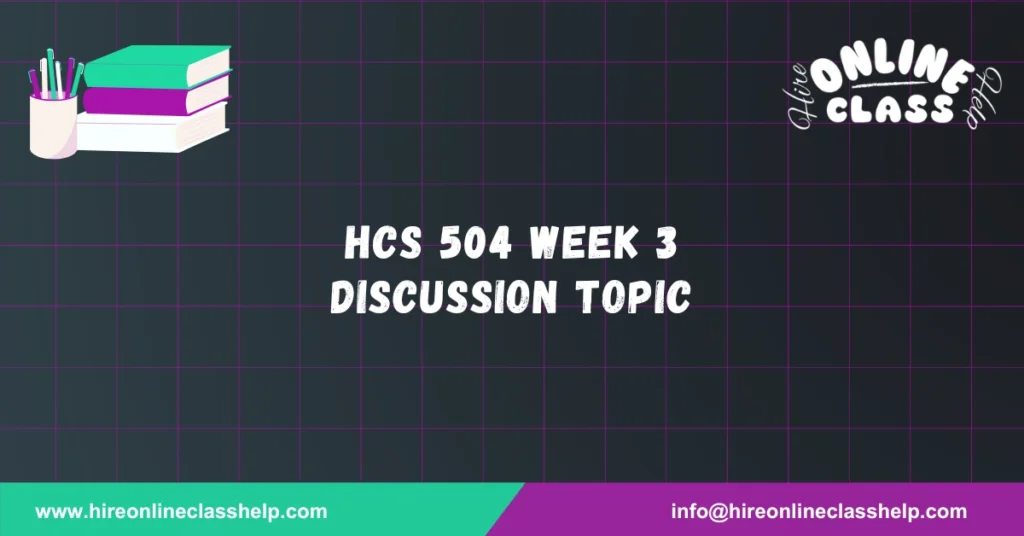 HCS 504 Week 3 Discussion Topic