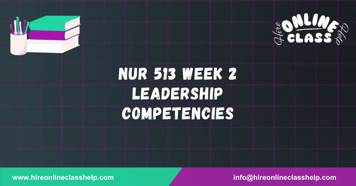 NUR 513 Week 2 Leadership Competencies