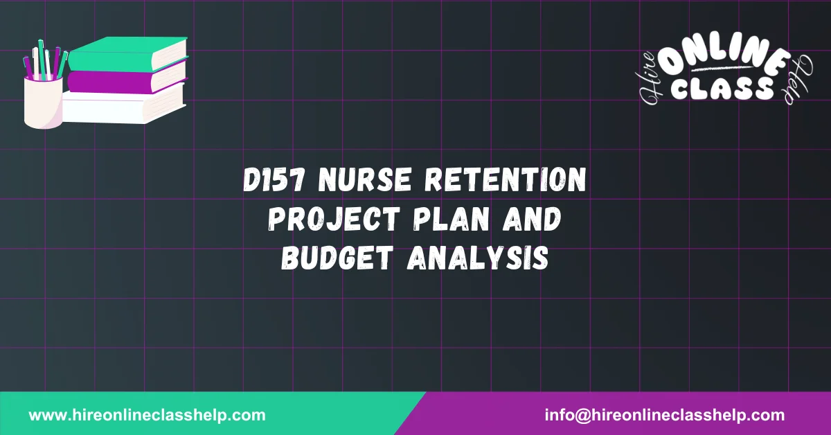 D157 Nurse Retention Project Plan and Budget Analysis