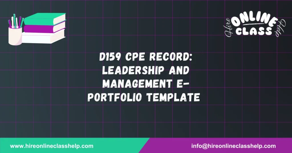 D159 CPE Record: Leadership and Management E-Portfolio Template