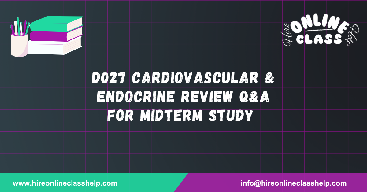 D027 Cardiovascular & Endocrine Review Q&A for Midterm Study
